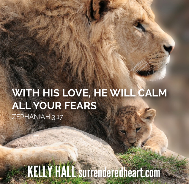 With his love, he will calm all your fears - zephaniah 3:17