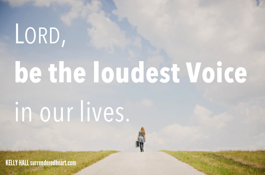 lord be the loudest voice in our lives