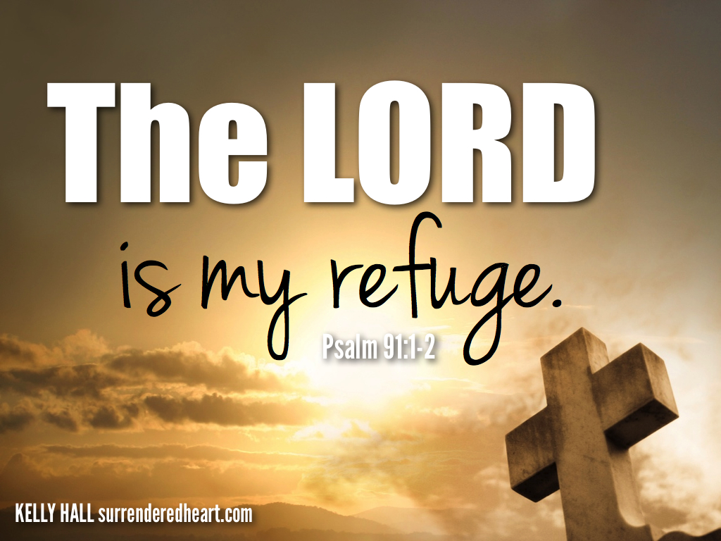 The Lord is my refuge Psalm 91:1-2