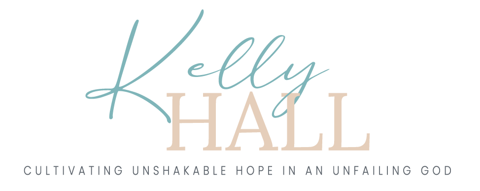Kelly Hall - Cultivating Unsshakable Hope in an Unfailing God