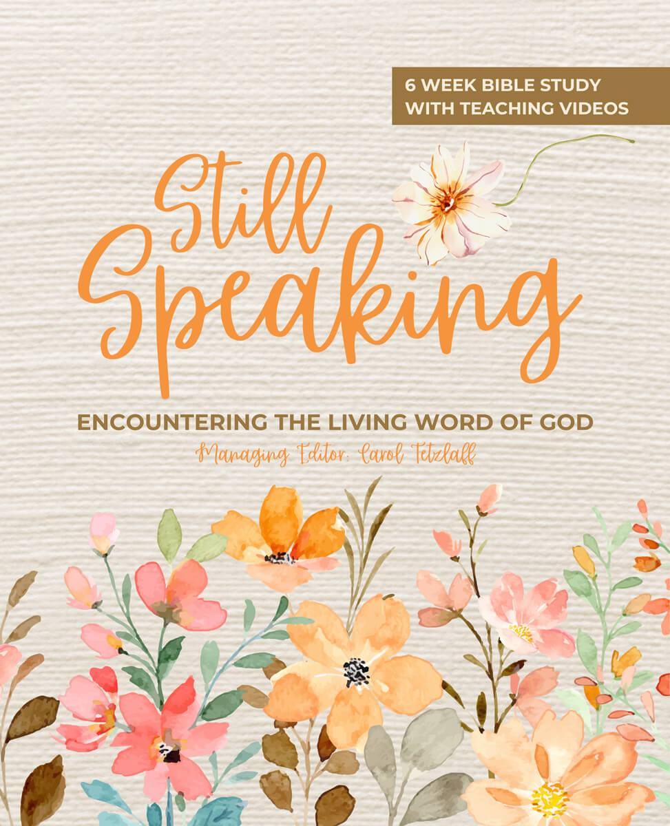 Still Speaking: 6 Week Bible Study with Teaching Videos - Encountering the living word of god Managing Editor: Carol Tetzlaff