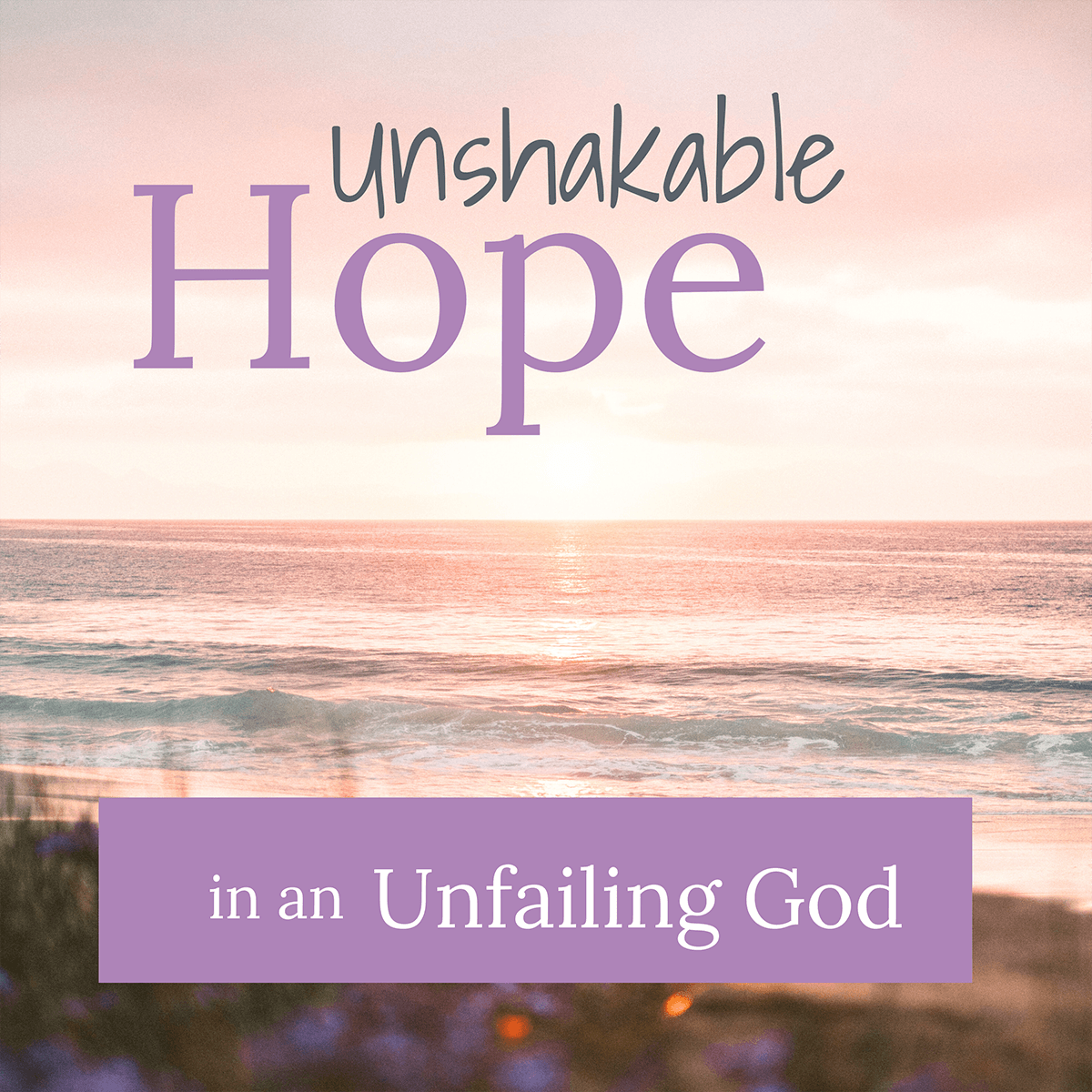Unshakable Hope in an Unfailing God