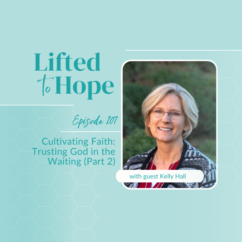 Lifted to Hope: Cultivating Faith: Trusting God in the Waiting (Part 2)